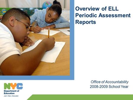 Overview of ELL Periodic Assessment Reports 2008-2009 School Year Office of Accountability.