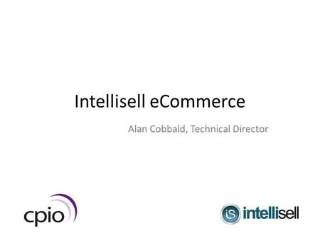 Intellisell eCommerce Alan Cobbald, Technical Director.