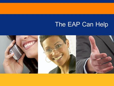 25 WAYS THE EAP CAN HELP Slide 1 The EAP Can Help.