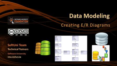 Data Modeling Creating E/R Diagrams SoftUni Team Technical Trainers Software University