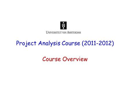 Project Analysis Course (2011-2012) Course Overview.