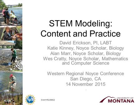 Grant #1136412 STEM Modeling: Content and Practice David Erickson, PI, LABT Katie Kinney, Noyce Scholar, Biology Alan Marr, Noyce Scholar, Biology Wes.