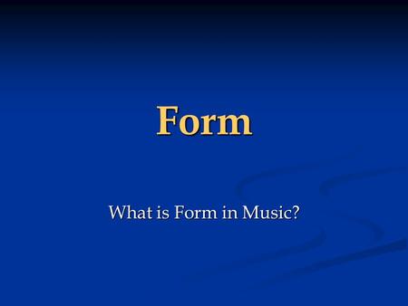 Form What is Form in Music?. Everything has a Form A Lily has a different form than a Lilac. A Lily has a different form than a Lilac. Lily Lilac Lily.