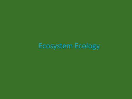 Ecosystem Ecology. Ecology “study of the interactions between the organisms and their environment”