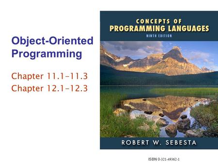 ISBN 0- 321-49362-1 Object-Oriented Programming Chapter 11.1-11.3 Chapter 12.1-12.3.