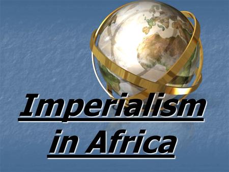 Imperialism in Africa. Why was Africa prime for conquest? Internal Forces: Variety of cultures and languages discouraged unity among the Africans Ethnic.