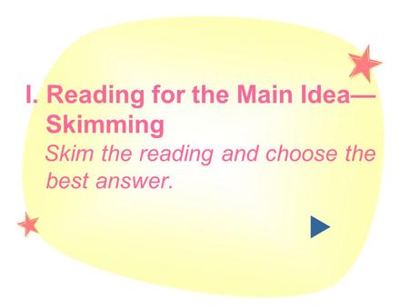 I. Reading for the Main Idea— Skimming Skim the reading and choose the best answer. 