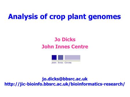 Jo Dicks John Innes Centre Analysis of crop plant genomes