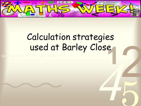Calculation strategies used at Barley Close. Parental involvement in education is so important. However, the way maths is taught in schools is very different.