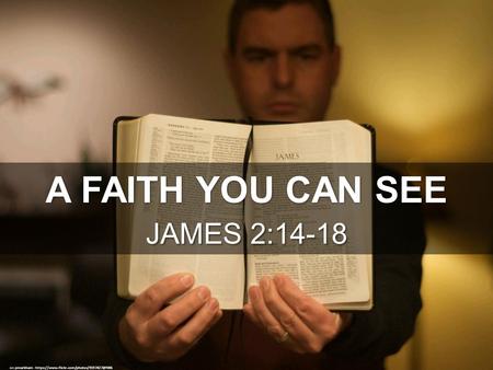 A FAITH YOU CAN SEE JAMES 2:14-18