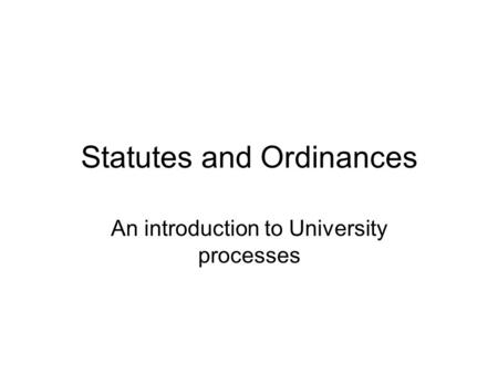 Statutes and Ordinances An introduction to University processes.