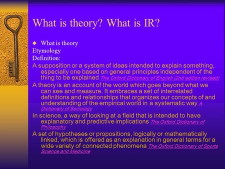What is theory? What is IR?  What is theory Etymology Definition: A supposition or a system of ideas intended to explain something, especially one based.