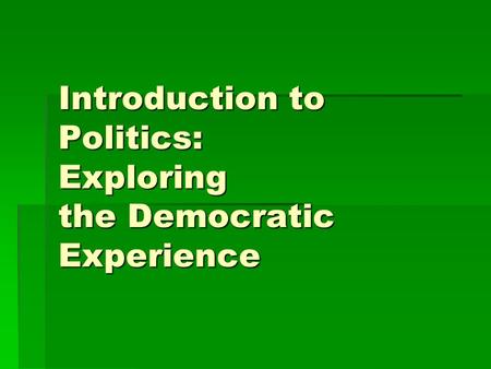 Introduction to Politics: Exploring the Democratic Experience.