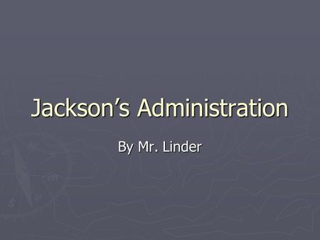 Jackson’s Administration By Mr. Linder. The Party!