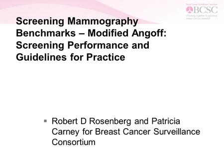 Screening Mammography Benchmarks – Modified Angoff: Screening Performance and Guidelines for Practice  Robert D Rosenberg and Patricia Carney for Breast.
