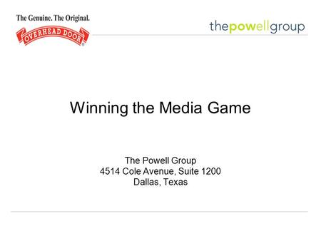 Winning the Media Game The Powell Group 4514 Cole Avenue, Suite 1200 Dallas, Texas.
