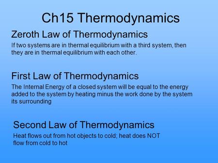 Ch15 Thermodynamics Zeroth Law of Thermodynamics If two systems are in thermal equilibrium with a third system, then they are in thermal equilibrium with.