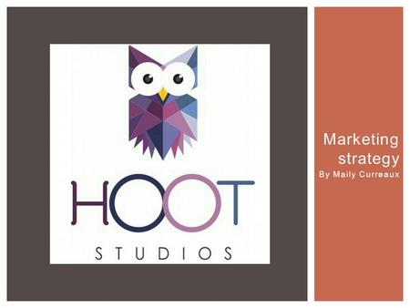 Marketing strategy By Maily Curreaux.  Hoot Studios specializes in real estate marketing with ultra HD video. The difference between Hoot Studios and.