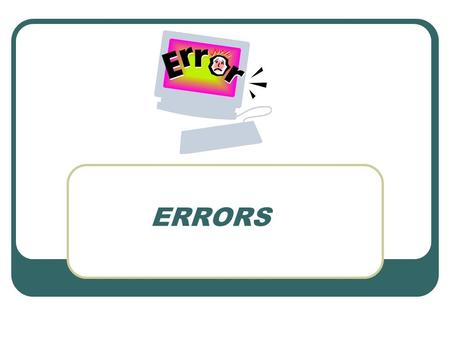 ERRORS. Types of errors: Syntax errors Logical errors.