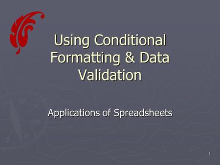 1 Using Conditional Formatting & Data Validation Applications of Spreadsheets.