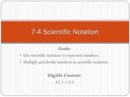 7-4 Scientific Notation Goals: