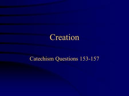 Creation Catechism Questions 153-157. What does the Bible tell us about God’s creation of the world?