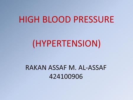 HIGH BLOOD PRESSURE (HYPERTENSION) RAKAN ASSAF M. AL-ASSAF 424100906.
