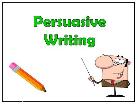 Persuasive writing is writing that tries to convince a reader to do something or to believe what you believe about a certain topic. It takes a position.