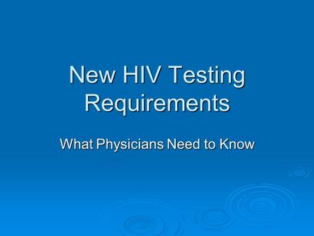 New HIV Testing Requirements What Physicians Need to Know.