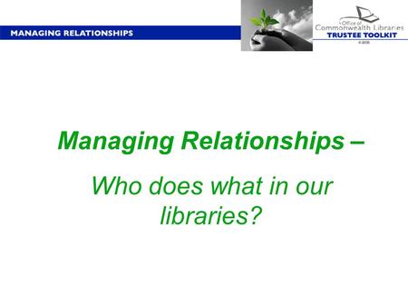 Managing Relationships – Who does what in our libraries?