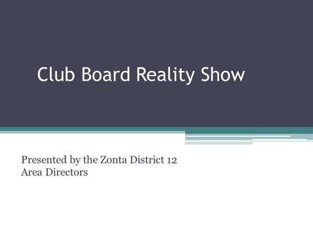 Club Board Reality Show Presented by the Zonta District 12 Area Directors.