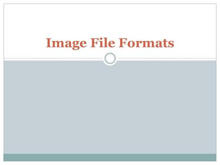 Image File Formats. What is an Image File Format? Image file formats are standard way of organizing and storing of image files. Image files are composed.