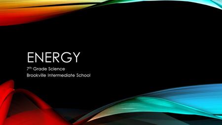 ENERGY 7 th Grade Science Brookville Intermediate School.