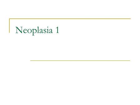 Neoplasia 1. a) Definition b) Terminologies Neoplasia “new growth” Definition: “an abnormal growth of tissue, the growth of which exceed and is uncoordinated.