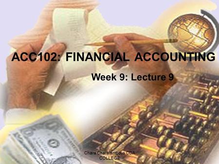 Chara Charalambous CDA COLLEGE 1 ACC102: FINANCIAL ACCOUNTING Week 9: Lecture 9.