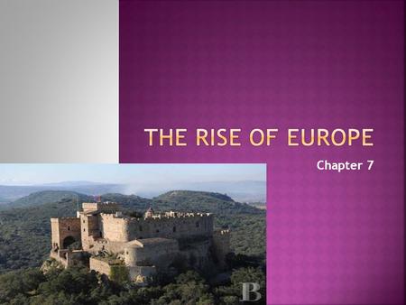 Chapter 7.  What marks the beginning of the Middle Ages?  Fall of Rome  After the fall we see political, social, and economic decline  Europe was.