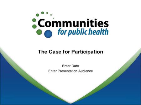 The Case for Participation Enter Date Enter Presentation Audience.