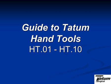 Guide to Tatum Hand Tools HT.01 - HT.10. HT.01 Hand Mandrel (for use with HT.09 Implant Driver)
