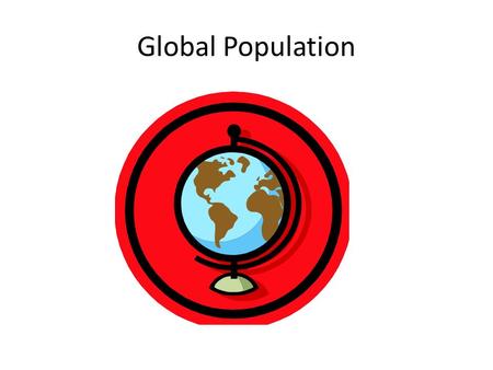 Global Population. PLANET EARTH OCEAN, SEA Usable Fresh Water.