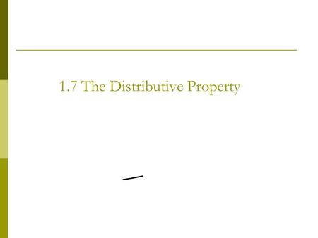 1.7 The Distributive Property. You can use the distributive property to simplify algebraic expressions We can use the distributive property to re-write.
