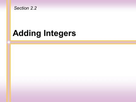 Adding Integers Section 2.2. 6543210-2-3-4-5-6 2 To Add Two Numbers with the Same Sign 2 + 3 = 2 Start End - 2 + (- 3) = - 2- 2 - 3- 3 StartEnd 3 6543210-2-3-4-5-66543210-2-3-4-5-6.