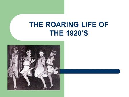 THE ROARING LIFE OF THE 1920’S. CHANGING WAYS OF LIFE The growth of cities results in new urban lifestyles that conflict with traditional values Supporters.