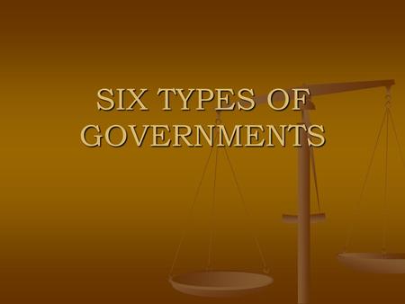 SIX TYPES OF GOVERNMENTS. Standards SS7CG4 The student will compare and contrast various forms of government. SS7CG4 The student will compare and contrast.