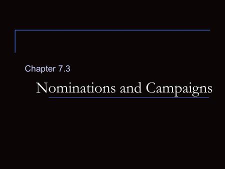 Nominations and Campaigns Chapter 7.3. How does a candidate gain a party’s nomination for President? Nomination  Official endorsement of a candidate.