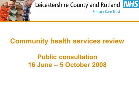Community health services review Public consultation 16 June – 5 October 2008.