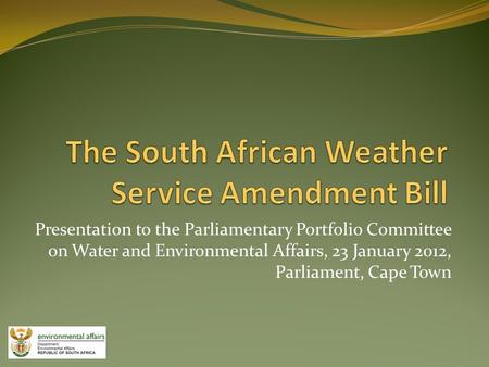 Presentation to the Parliamentary Portfolio Committee on Water and Environmental Affairs, 23 January 2012, Parliament, Cape Town.