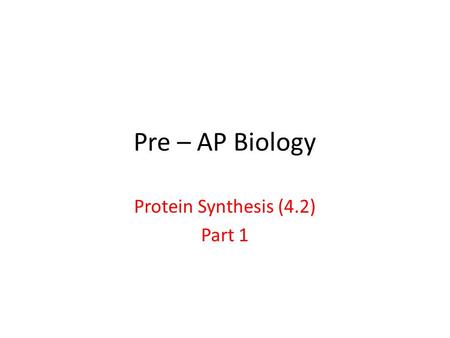 Pre – AP Biology Protein Synthesis (4.2) Part 1. George Beadle & Edward Tatum.