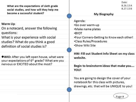 Page # My Biography Warm Up : On a notecard, answer the following questions: What is your experience with social studies? What do you think a good definition.