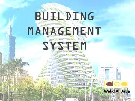 BUILDING MANAGEMENT SYSTEM Walid Al Baba. INDEX 1.INTRODUCTION 2.BENEFITS OF BULDING MANAGEMENT SYSTEM 3.PRODUCT BMSBMS.