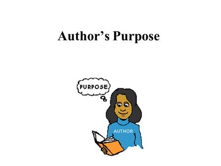 Author’s Purpose. What are our learning goals? To understand and identify the different purposes of texts.